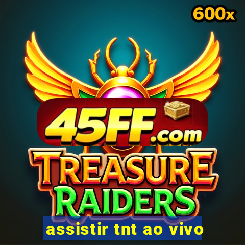 assistir tnt ao vivo